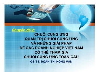 Chuyên đề Chuỗi cung ứng quản trị chuỗi cung ứng và những giải pháp để các doanh nghiệp Việt Nam có thể tham gia chuỗi cung ứng toàn cầu (Phần 1)