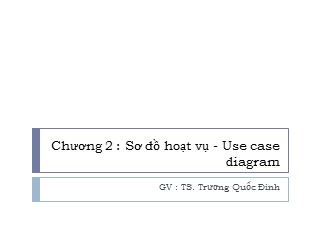 Bài giảng Ngôn ngữ mô hình hóa - Chương 2: Sơ đồ hoạt vụ - Use case diagram - Trương Quốc Định