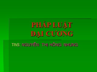 Bài giảng Pháp luật đại cương - Nguyễn Thị Hồng Nhung