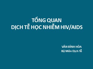 Bài giảng Tổng quan dịch tễ học nhiễm HIV/AIDS