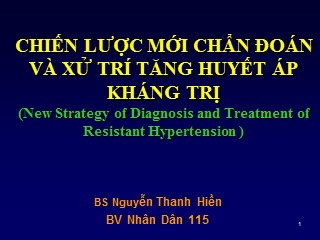 Bài giảng Chiến lược mới chẩn đoán và xử trí tăng huyết áp kháng trị