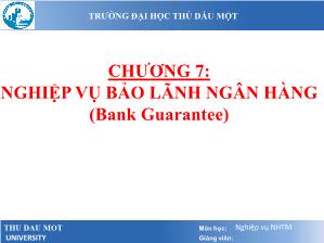 Bài giảng Nghiệp vụ ngân hàng thương mại - Chương 7: Nghiệp vụ bảo lãnh ngân hàng