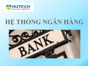 Bài giảng Tài chính tiền tệ - Bài 2: Hệ thống ngân hàng - Nguyễn Thùy Dung