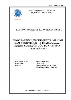 Báo cáo tổng kết Đề tài Bước đầu nghiên cứu quy trình nuôi nấm đông trùng hạ thảo (cordyceps militaris) có nguồn gốc từ nhật bản tại Trà Vinh