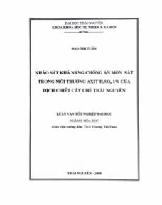 Luận văn Khảo sát khả năng chổng ăn mòn sắt trong môi trường axit H2SO4 1% của dịch chiết cây chè Thái Nguyên