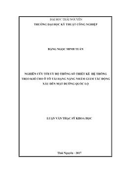 Luận văn Nghiên cứu tối ưu bộ thông số thiết kế hệ thống treo khí cho ô tô tải hạng nặng nhằm giảm tác động xấu đến mặt đường quốc lộ