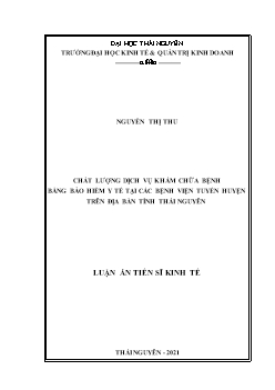 Luận án Chất lượng dịch vụ khám chữa bệnh bằng bảo hiểm y tế tại các bệnh viện tuyến huyện trên địa bàn tỉnh Thái Nguyên