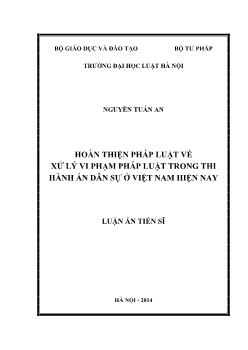 Luận án Hoàn thiện pháp luật về xử lý vi phạm pháp luật trong thi hành án dân sự ở Việt Nam hiện nay