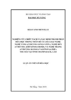 Luận án Nghiên cứu chiết tách và xác định thành phần hóa học trong thân rễ của ba loại nghệ: nghệ vàng (curcuma longa linn.), nghệ đen (curcuma aeruginosa roxb.) và nghệ trắng (curcuma mangga valeton & zijp.) thu hái tại tỉnh Champasack, Lào