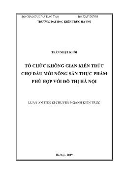 Luận án Tổ chức không gian kiến trúc chợ đầu mối nông sản thực phẩm phù hợp với đô thị Hà Nội