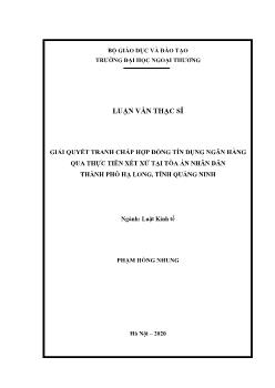 Luận văn Giải quyết tranh chấp hợp đồng tín dụng ngân hàng qua thực tiễn xét xử tại tòa án nhân dân thành phố Hạ Long, tỉnh Quảng Ninh