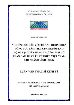 Luận văn Nghiên cứu các yếu tố ảnh hưởng đến động lực làm việc của người lao động tại ngân hàng thương mại cổ phần đầu tư và phát triển Việt Nam - Chi nhánh Vĩnh Long