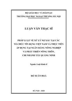 Luận văn Pháp luật về xử lý nợ xấu tại các tổ chức tín dụng Việt Nam và thực tiễn áp dụng tại ngân hàng nông nghiệp và phát triển nông thôn, chi nhánh tây Quảng Ninh