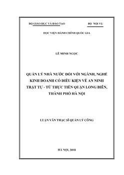 Luận văn Quản lý nhà nước đối với ngành, nghề kinh doanh có điều kiện về an ninh trật tự - Từ thực tiễn quận Long Biên, thành phố Hà Nội