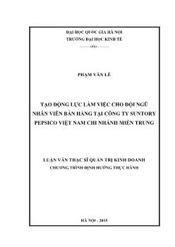 Luận văn Tạo động lực làm việc cho đội ngũ nhân viên bán hàng tại công ty suntory pepsico Việt Nam chi nhánh miền trung