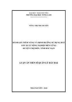 Luận án Đánh giá tiềm năng và định hướng sử dụng đất sản xuất nông nghiệp bền vững huyện chợ Đồn, tỉnh Bắc Kạn