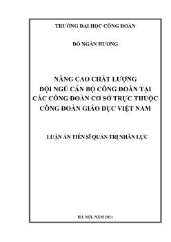 Luận án Nâng cao chất lượng đội ngũ cán bộ công đoàn tại các công đoàn cơ sở trực thuộc công đoàn giáo dục Việt Nam