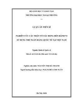 Luận án Nghiên cứu các nhân tố tác động đến hành vi sử dụng thẻ ngân hàng quốc tế tại Việt Nam