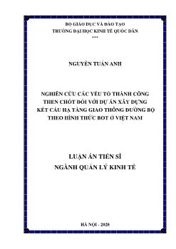 Luận án Nghiên cứu các yếu tố thành công then chốt đối với dự án xây dựng kết cấu hạ tầng giao thông đường bộ theo hình thức bot ở Việt Nam