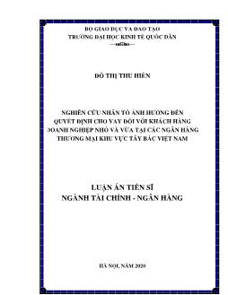 Luận án Nghiên cứu nhân tố ảnh hưởng đến quyết định cho vay đối với khách hàng doanh nghiệp nhỏ và vừa tại các ngân hàng thương mại khu vực tây bắc Việt Nam