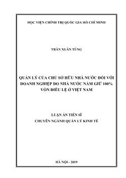 Luận án Quản lý của chủ sở hữu nhà nước đối với doanh nghiệp do nhà nước nắm giữ 100% vốn điều lệ ở Việt Nam quản lý của chủ sở hữu nhà nước đối với doanh nghiệp do nhà nước nắm giữ 100% vốn điều lệ ở Việt Nam