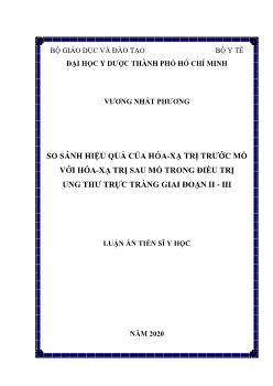 Luận án So sánh hiệu quả của hóa - Xạ trị trước mổ với hóa - xạ trị sau mổ trong điều trị ung thư trực tràng giai đoạn II - III