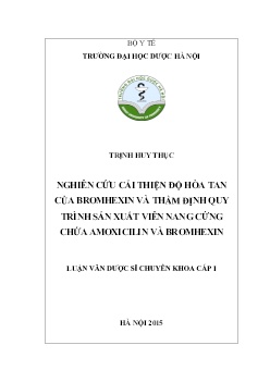 Luận văn Nghiên cứu cải thiện độ hòa tan của Bromhexin và thẩm định quy trình sản xuất viên nang cứng chứa Amoxicilin và Bromhexin