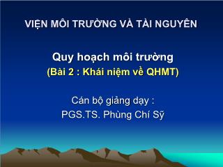 Bài giảng Quy hoạch môi trường - Bài 2: Khái niệm về quy hoạch môi trường - Phùng Chí Sỹ