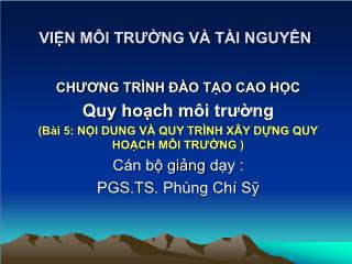 Bài giảng Quy hoạch môi trường - Bài 4: Nội dung và quy trình xây dựng quy hoạch môi trường - Phùng Chí Sỹ