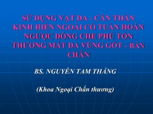 Bài giảng Sử dụng vạt da. Cân thần kinh hiển ngoài có tuần hoàn ngược dòng che phủ tổn thương mất da vùng gót. Bàn chân