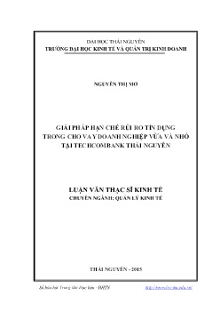 Luận văn Giải pháp hạn chế rủi ro tín dụng trong cho vay doanh nghiệp vừa và nhỏ tại Techcombank Thái Nguyên
