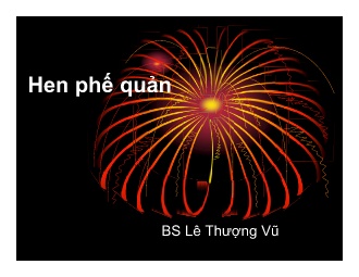 Bài giảng Hen phế quản - Lê Thượng Vũ