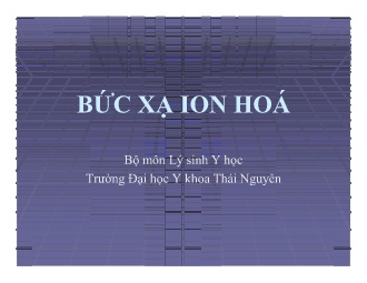 Bài giảng Lý sinh Y học - Bức xạ ion hóa