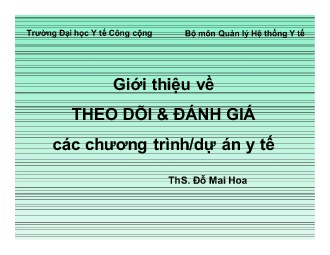 Bài giảng Quản lý Hệ thống Y tế - Giới thiệu về theo dõi & đánh giá các chương trình/dự án y tế