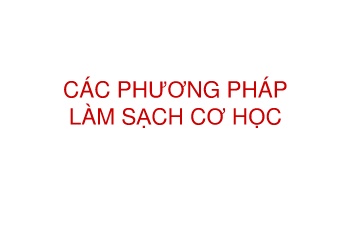 Bài giảng Các phương pháp làm sạch cơ học