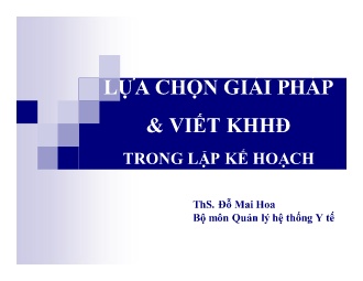 Bài giảng Quản lý Hệ thống Y tế - Lựa chọn giải pháp & viết KHHĐ trong lập kế hoạch