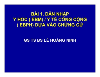 Bài giảng Y học chứng cứ - Bài 1: Dẫn nhập y học (EBM) / y tế công cộng (EBPH) dựa vào chứng cứ