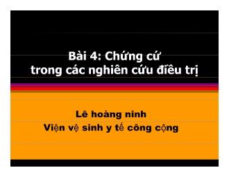 Bài giảng Y học chứng cứ - Bài 4: Chứng cứ trong các nghiên cứu điều trị